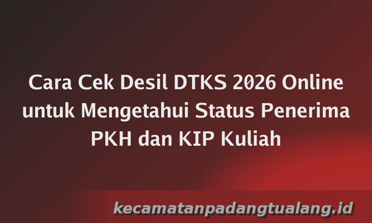 Cara Cek Desil DTKS 2026 Online untuk Mengetahui Status Penerima PKH dan KIP Kuliah