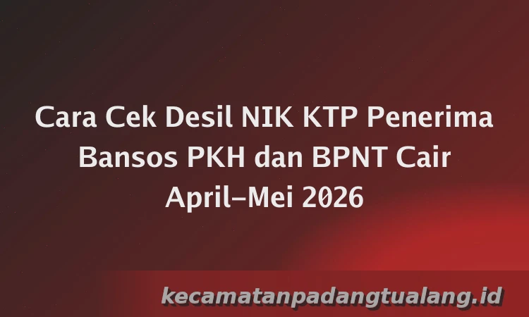 Cara Cek Desil NIK KTP Penerima Bansos PKH dan BPNT Cair April-Mei 2026