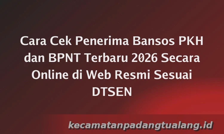 Cara Cek Penerima Bansos PKH dan BPNT Terbaru 2026 Secara Online di Web Resmi Sesuai DTSEN