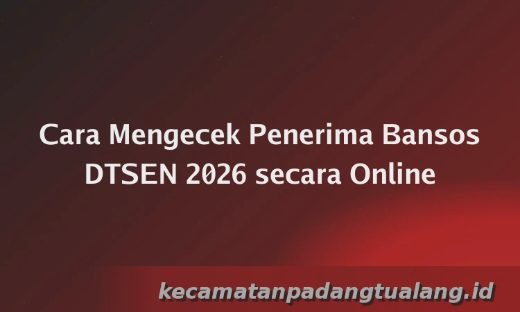 Cara Mengecek Penerima Bansos DTSEN 2026 secara Online