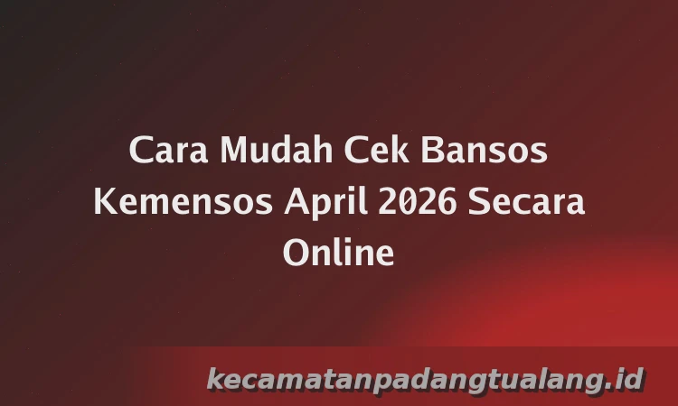 Cara Mudah Cek Bansos Kemensos April 2026 Secara Online