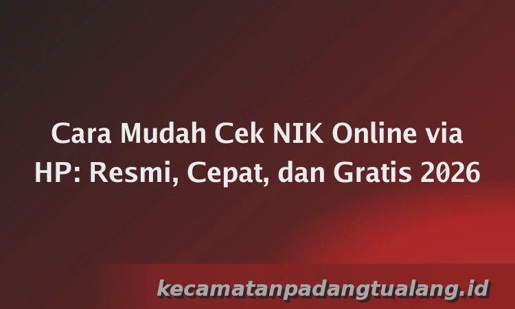 Cara Mudah Cek NIK Online via HP: Resmi, Cepat, dan Gratis 2026