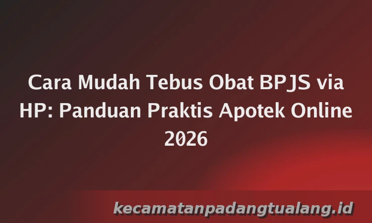 Cara Mudah Tebus Obat BPJS via HP: Panduan Praktis Apotek Online 2026