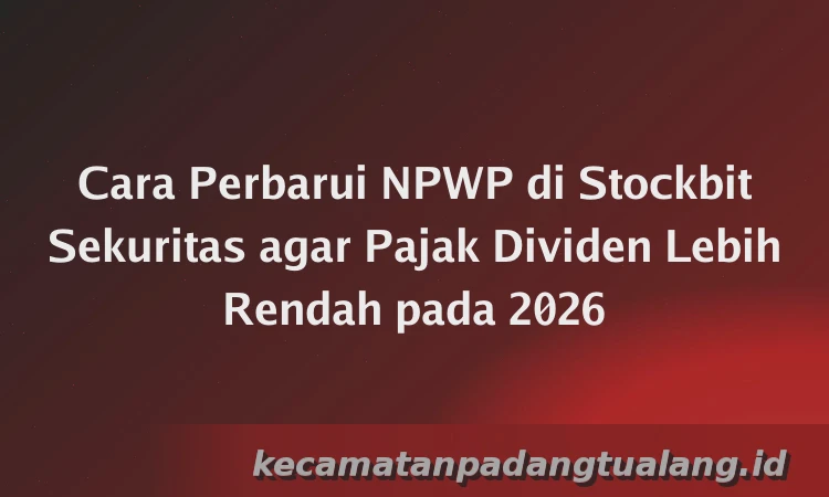 Cara Perbarui NPWP di Stockbit Sekuritas agar Pajak Dividen Lebih Rendah pada 2026