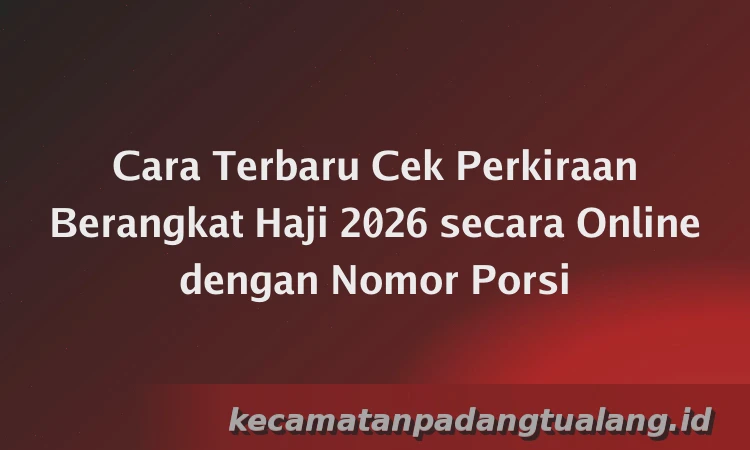 Cara Terbaru Cek Perkiraan Berangkat Haji 2026 secara Online dengan Nomor Porsi