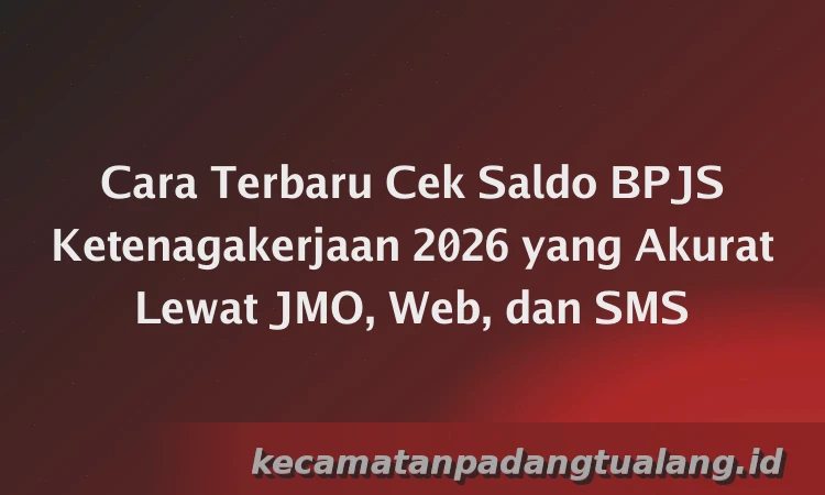 Cara Terbaru Cek Saldo BPJS Ketenagakerjaan 2026 yang Akurat Lewat JMO, Web, dan SMS