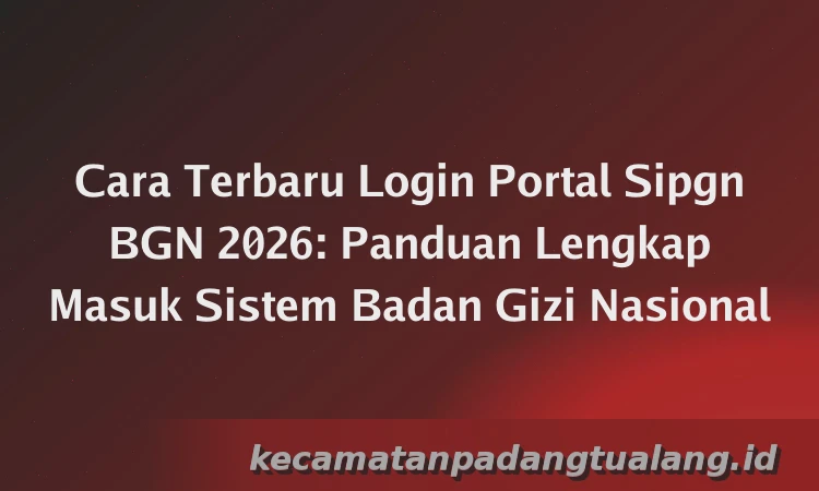 Cara Terbaru Login Portal Sipgn BGN 2026: Panduan Lengkap Masuk Sistem Badan Gizi Nasional