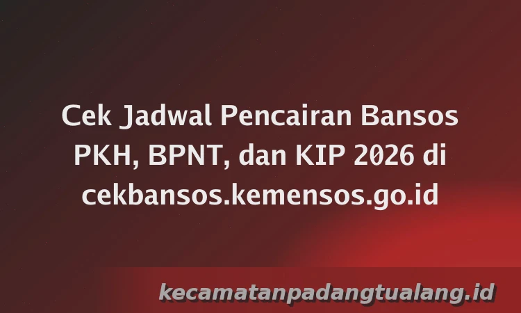 Cek Jadwal Pencairan Bansos PKH, BPNT, dan KIP 2026 di cekbansos.kemensos.go.id