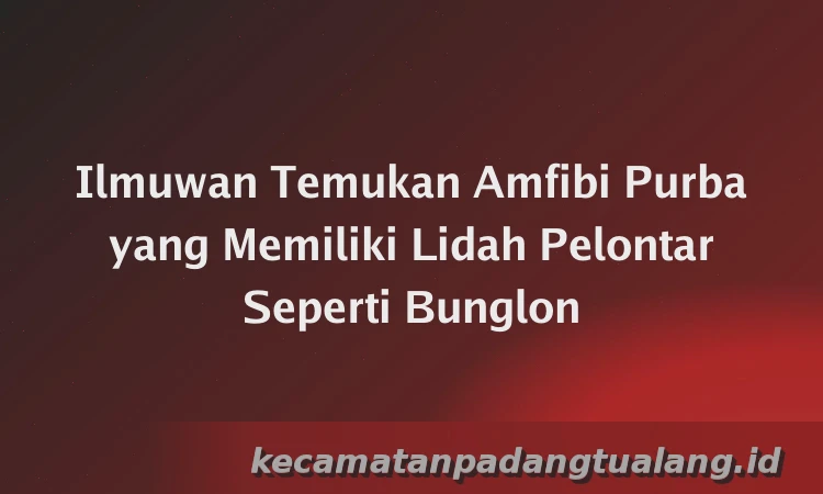 Ilmuwan Temukan Amfibi Purba yang Memiliki Lidah Pelontar Seperti Bunglon