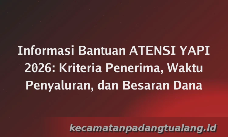 Informasi Bantuan ATENSI YAPI 2026: Kriteria Penerima, Waktu Penyaluran, dan Besaran Dana