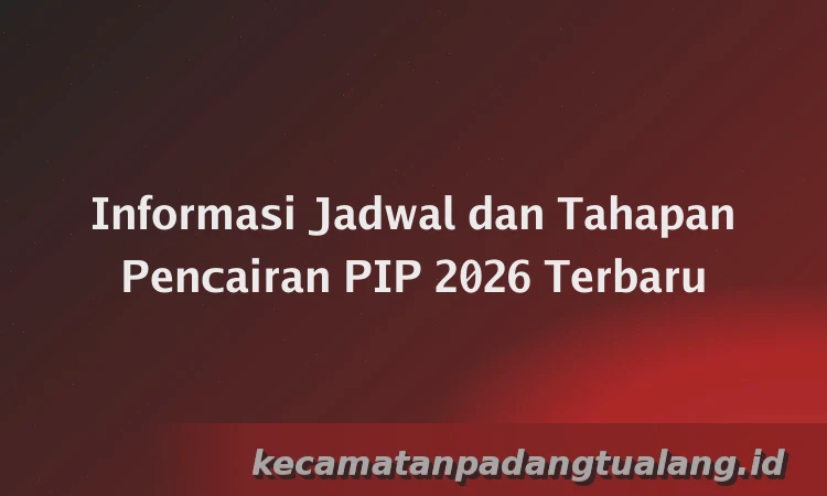 Informasi Jadwal dan Tahapan Pencairan PIP 2026 Terbaru