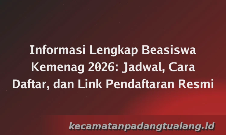Informasi Lengkap Beasiswa Kemenag 2026: Jadwal, Cara Daftar, dan Link Pendaftaran Resmi