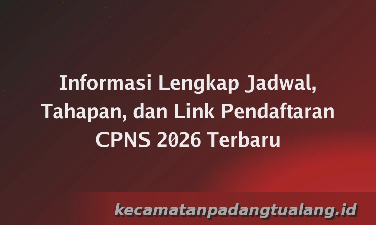 Informasi Lengkap Jadwal, Tahapan, dan Link Pendaftaran CPNS 2026 Terbaru
