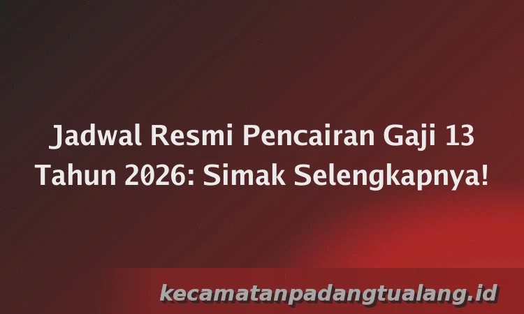 Jadwal Resmi Pencairan Gaji 13 Tahun 2026: Simak Selengkapnya!