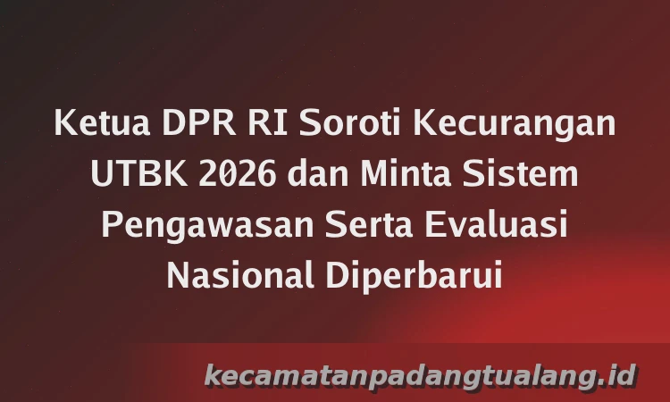 Ketua DPR RI Soroti Kecurangan UTBK 2026 dan Minta Sistem Pengawasan Serta Evaluasi Nasional Diperbarui