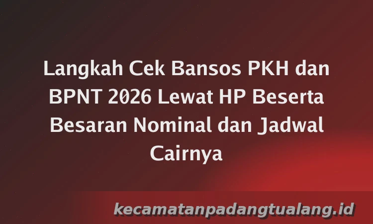 Langkah Cek Bansos PKH dan BPNT 2026 Lewat HP Beserta Besaran Nominal dan Jadwal Cairnya
