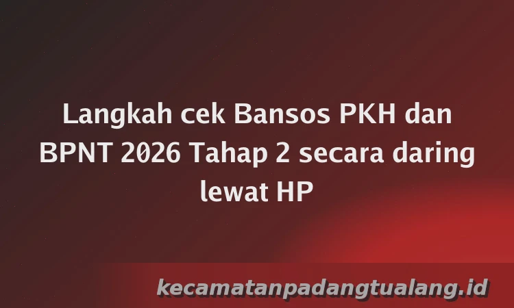 Langkah cek Bansos PKH dan BPNT 2026 Tahap 2 secara daring lewat HP