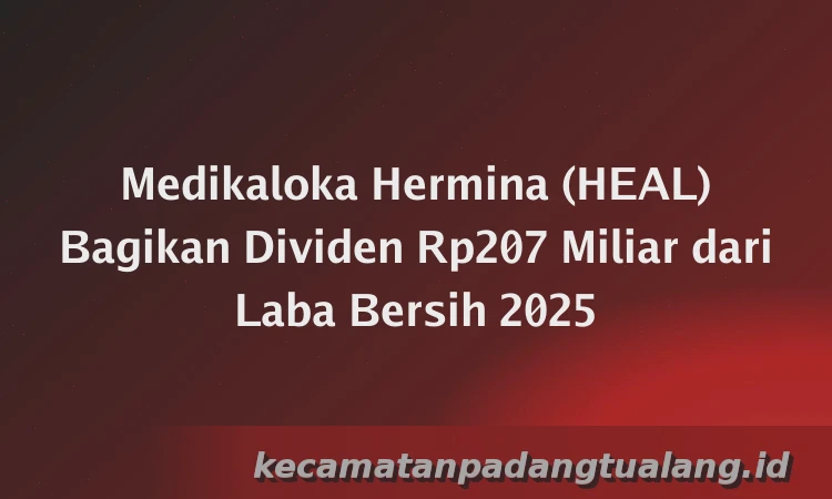 Medikaloka Hermina (HEAL) Bagikan Dividen Rp207 Miliar dari Laba Bersih 2025