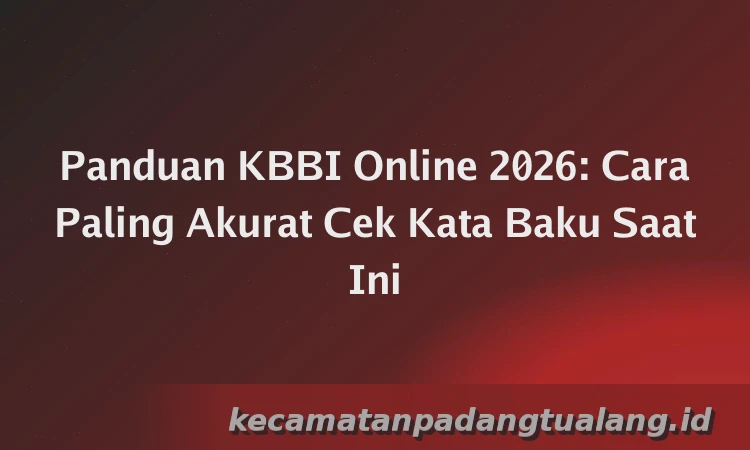 Panduan KBBI Online 2026: Cara Paling Akurat Cek Kata Baku Saat Ini