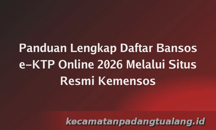 Panduan Lengkap Daftar Bansos e-KTP Online 2026 Melalui Situs Resmi Kemensos