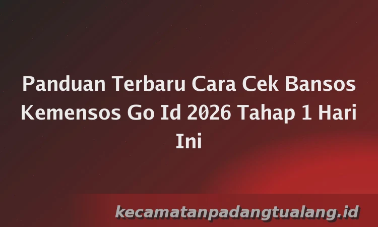 Panduan Terbaru Cara Cek Bansos Kemensos Go Id 2026 Tahap 1 Hari Ini