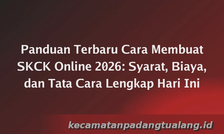 Panduan Terbaru Cara Membuat SKCK Online 2026: Syarat, Biaya, dan Tata Cara Lengkap Hari Ini