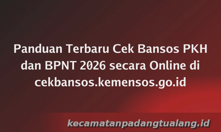 Panduan Terbaru Cek Bansos PKH dan BPNT 2026 secara Online di cekbansos.kemensos.go.id