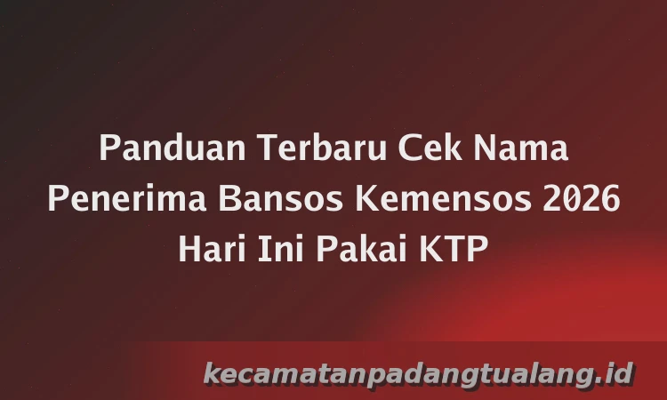 Panduan Terbaru Cek Nama Penerima Bansos Kemensos 2026 Hari Ini Pakai KTP