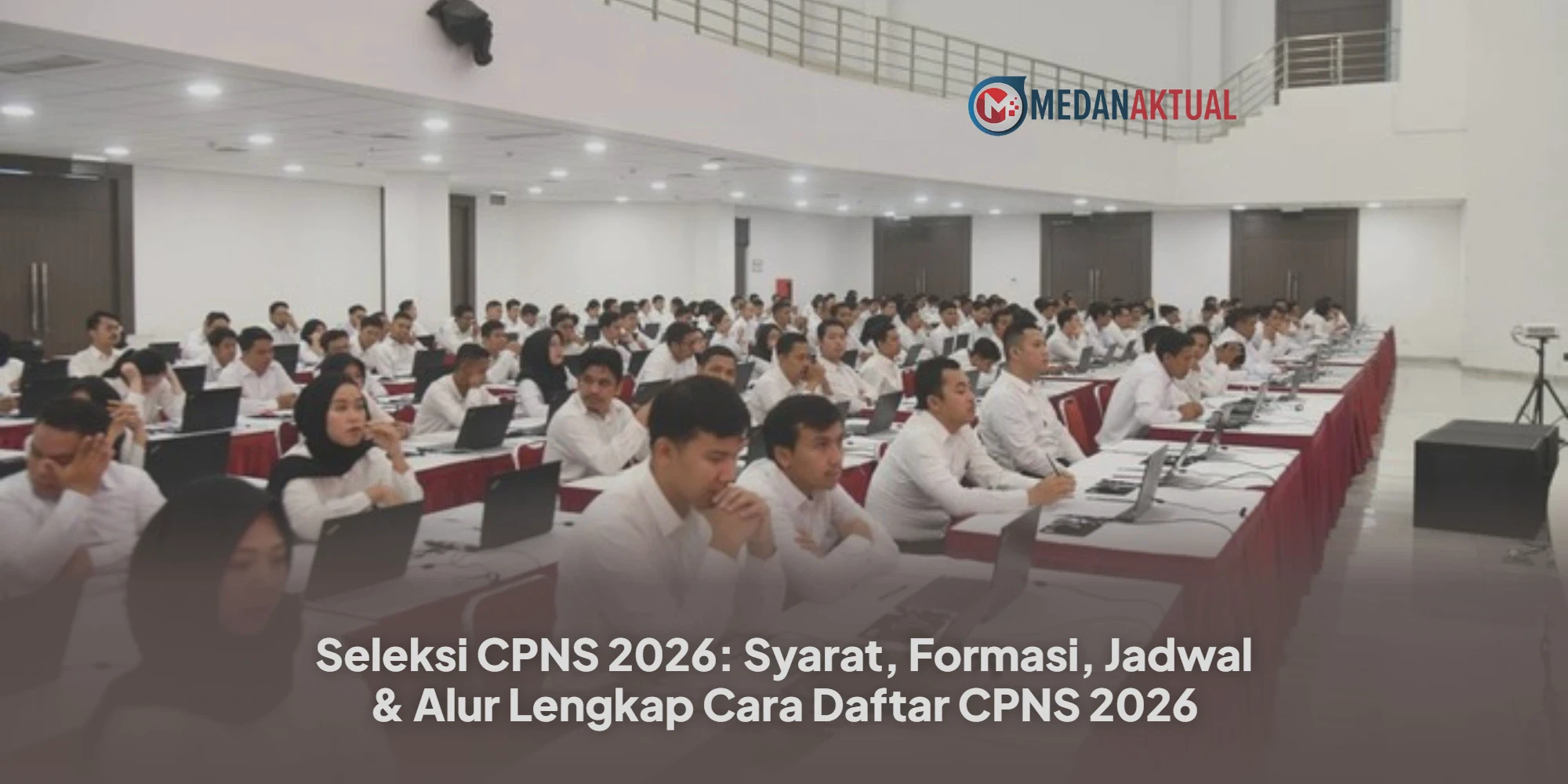 Pendaftaran CPNS 2026: Syarat, Formasi, Jadwal, dan Langkah-Langkah Lengkap untuk Mendaftar