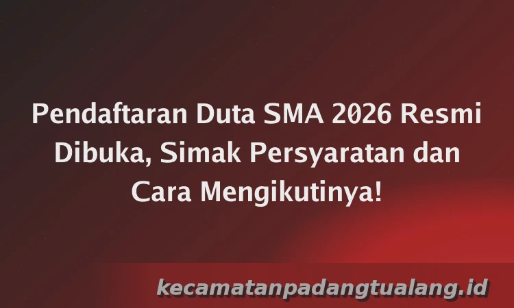 Pendaftaran Duta SMA 2026 Resmi Dibuka, Simak Persyaratan dan Cara Mengikutinya!