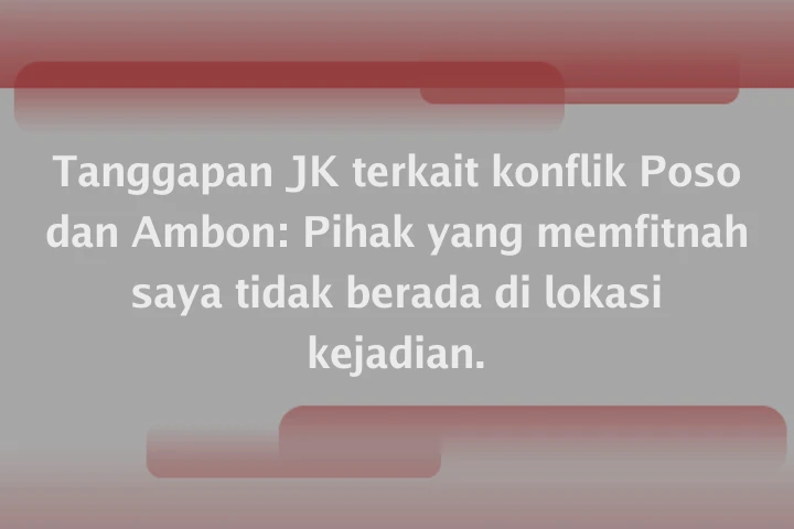 Tanggapan JK terkait konflik Poso dan Ambon: Pihak yang memfitnah saya tidak berada di lokasi kejadian.