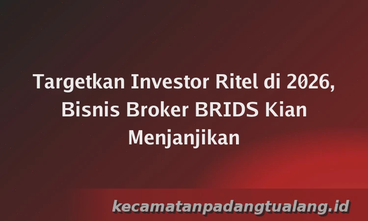Targetkan Investor Ritel di 2026, Bisnis Broker BRIDS Kian Menjanjikan