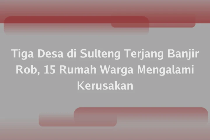 Tiga Desa di Sulteng Terjang Banjir Rob, 15 Rumah Warga Mengalami Kerusakan