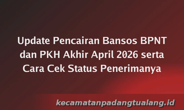 Update Pencairan Bansos BPNT dan PKH Akhir April 2026 serta Cara Cek Status Penerimanya