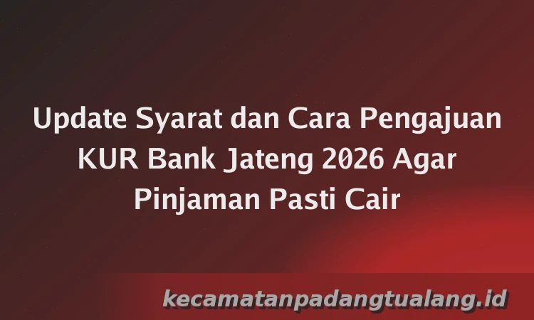 Update Syarat dan Cara Pengajuan KUR Bank Jateng 2026 Agar Pinjaman Pasti Cair